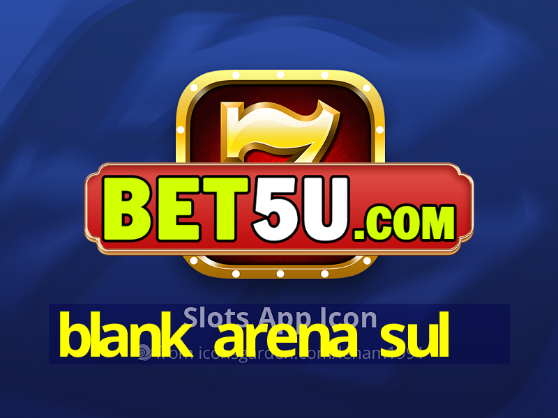 blank arena sul