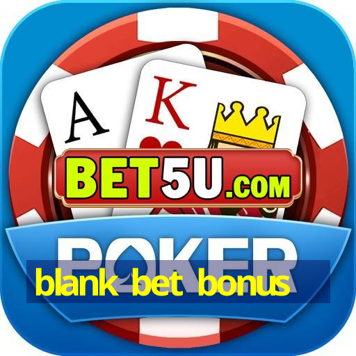 blank bet bonus