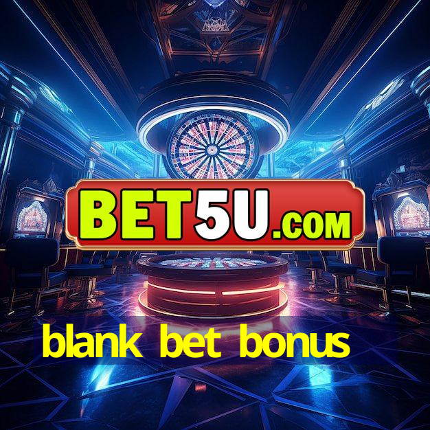 blank bet bonus