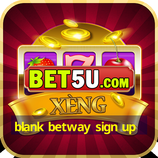 blank betway sign up