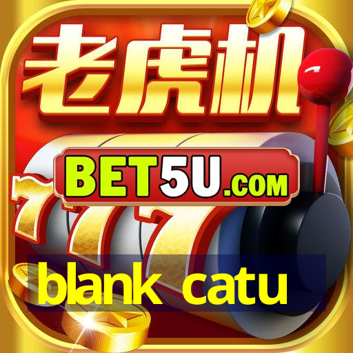 blank catu