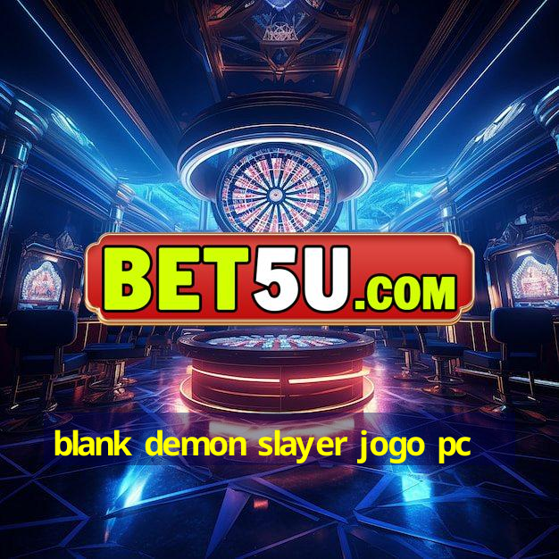 blank demon slayer jogo pc