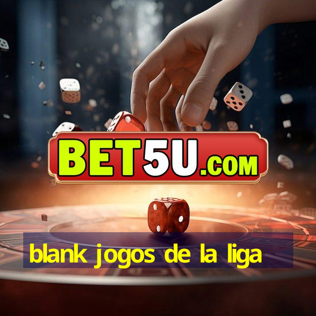 blank jogos de la liga