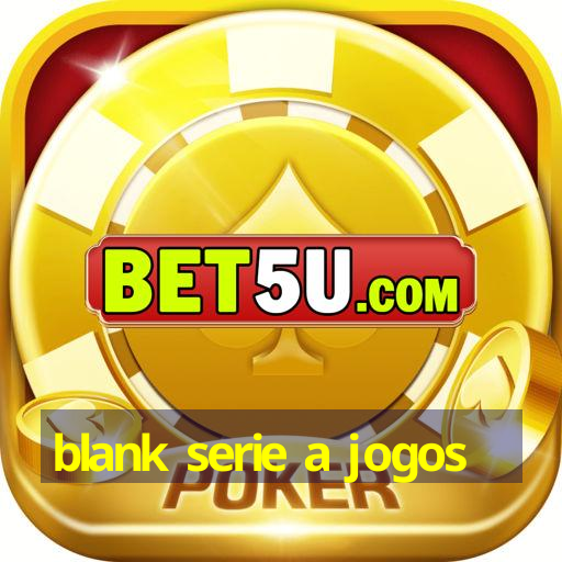 blank serie a jogos