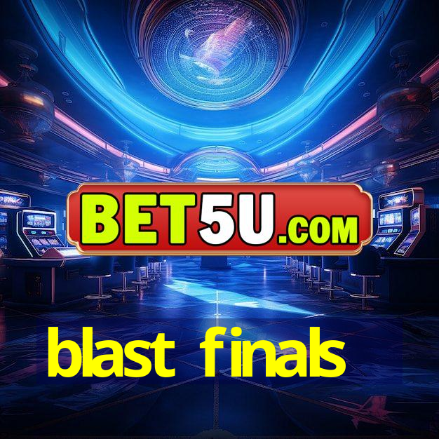 blast finals