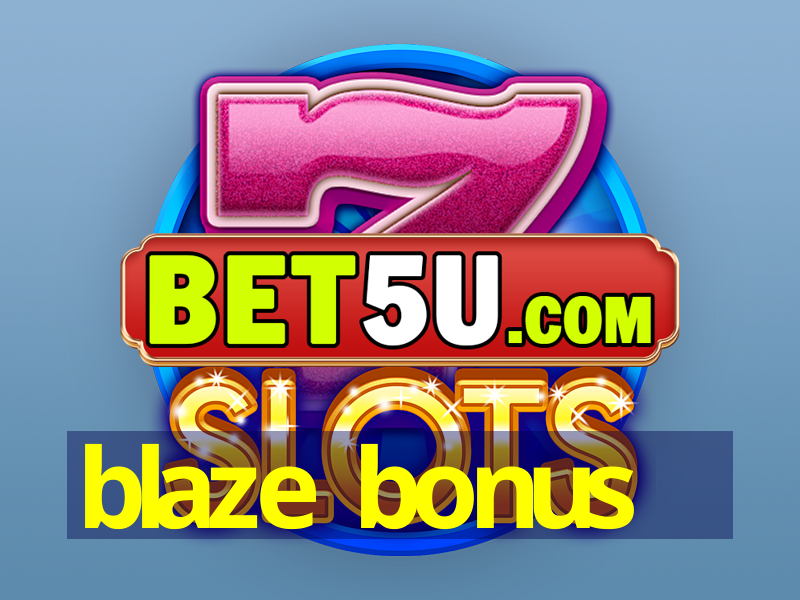 blaze bonus