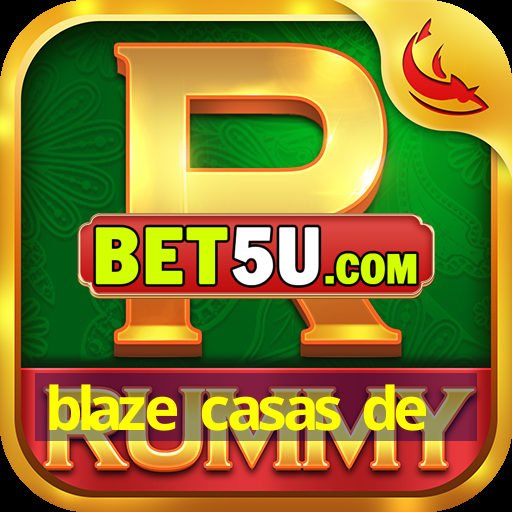 blaze casas de