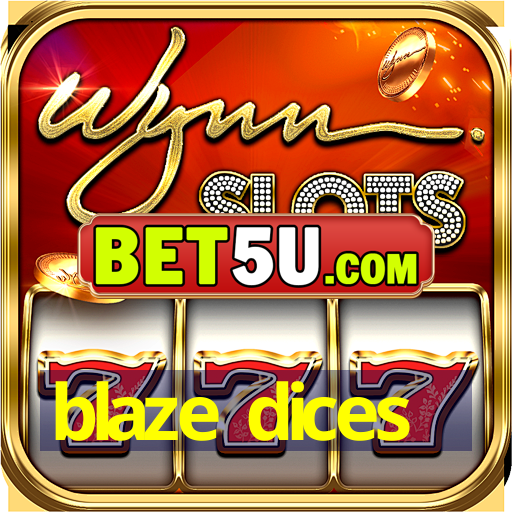 blaze dices