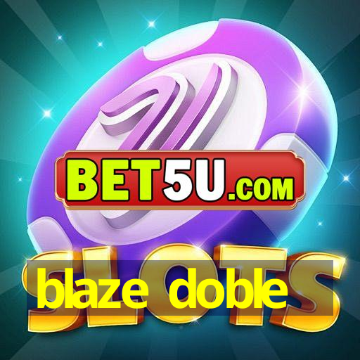 blaze doble