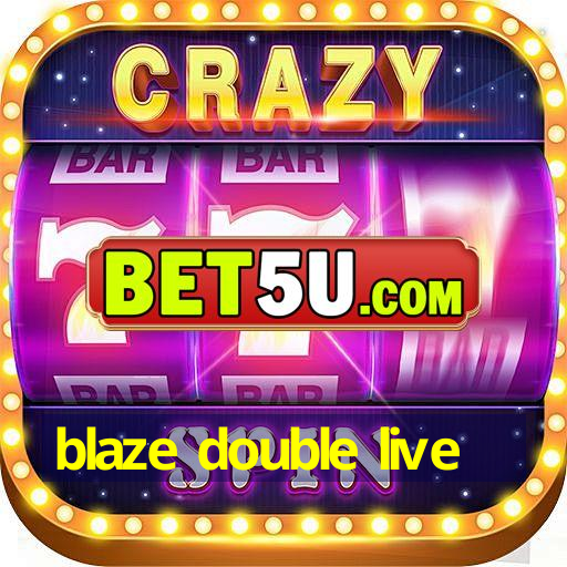 blaze double live