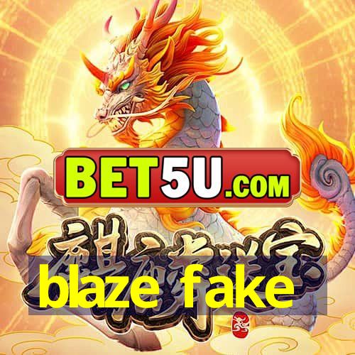 blaze fake