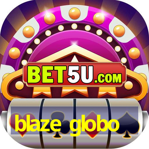 blaze globo