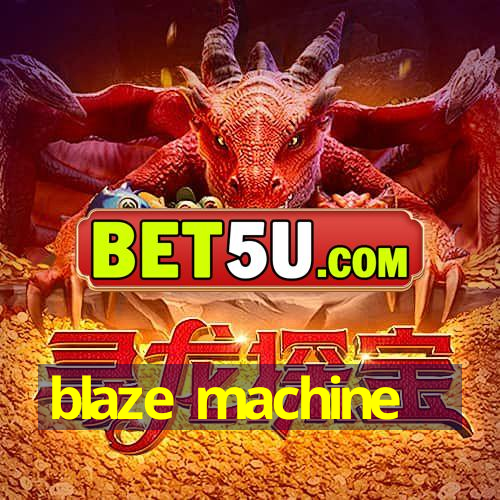 blaze machine