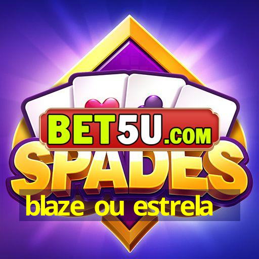 blaze ou estrela