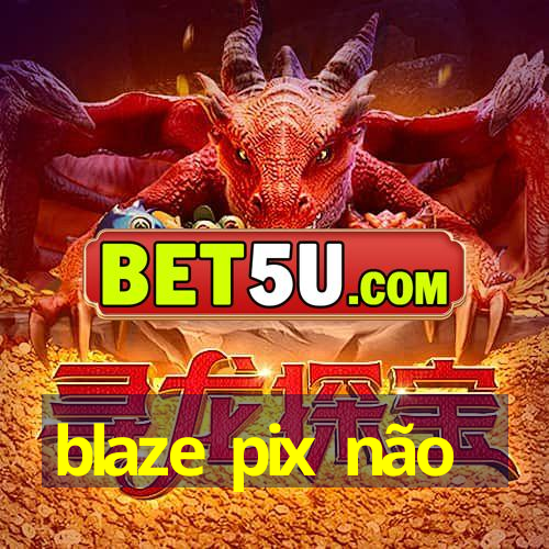 blaze pix não