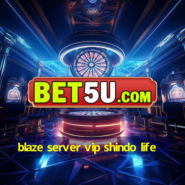 blaze server vip shindo life