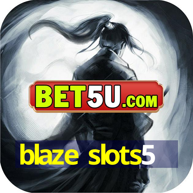 blaze slots5