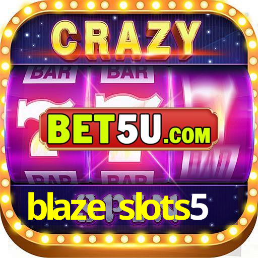 blaze slots5