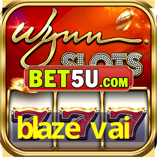 blaze vai