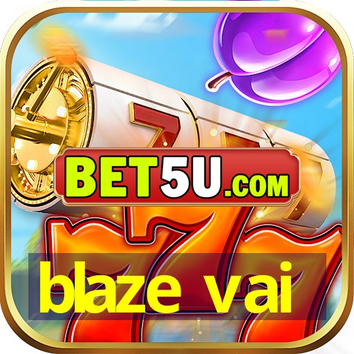 blaze vai