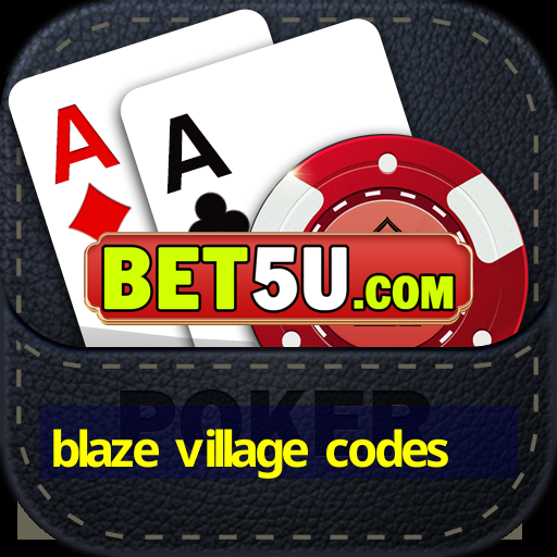 blaze village codes