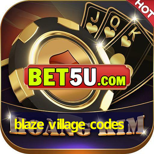 blaze village codes