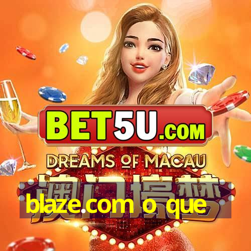 blaze.com o que