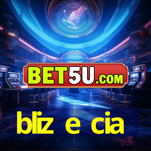 bliz e cia