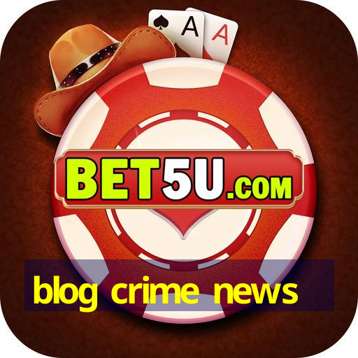 blog crime news