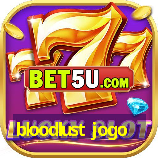 bloodlust jogo