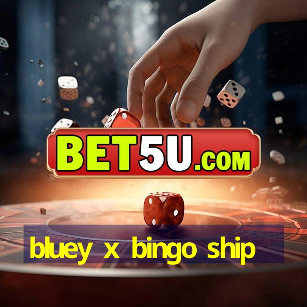 bluey x bingo ship