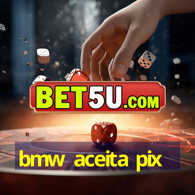 bmw aceita pix