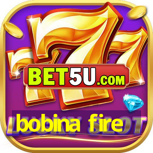 bobina fire