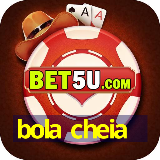 bola cheia