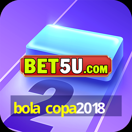 bola copa2018