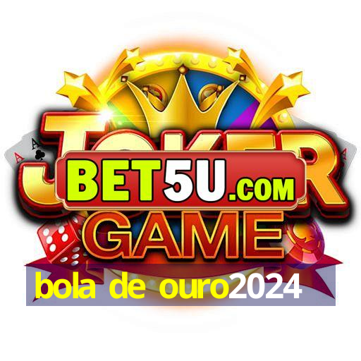 bola de ouro2024