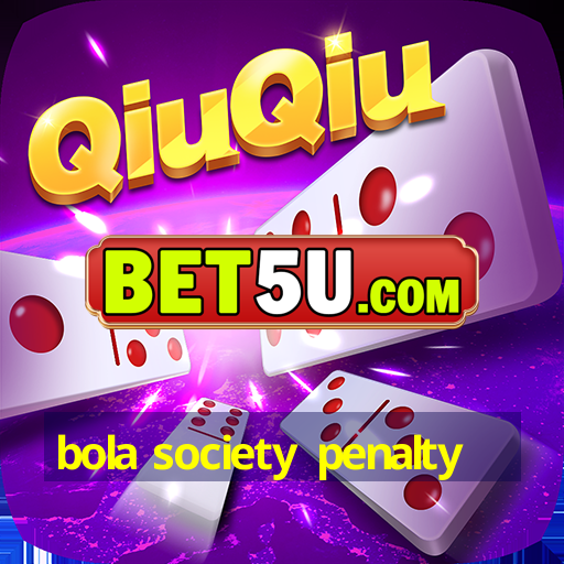 bola society penalty