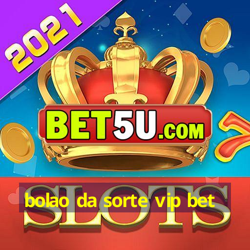 bolao da sorte vip bet