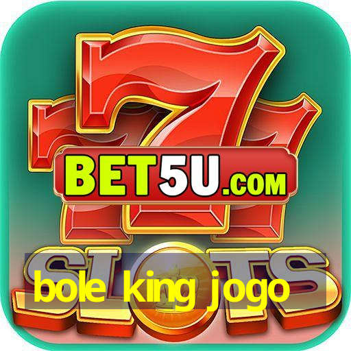 bole king jogo