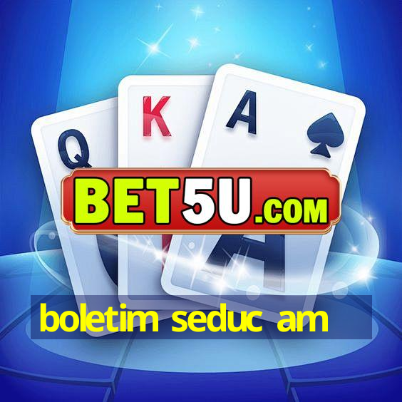 boletim seduc am