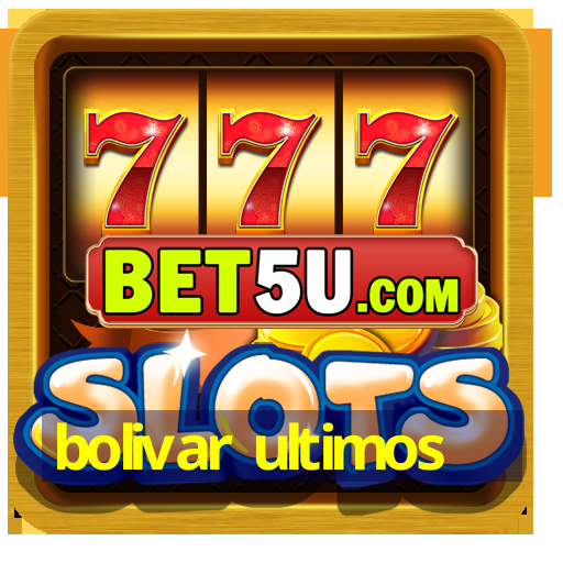 bolivar ultimos