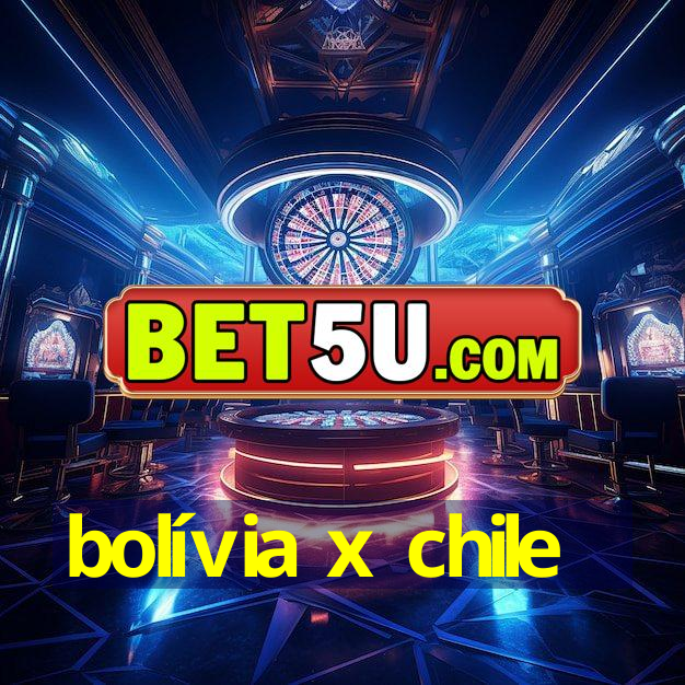 bolívia x chile