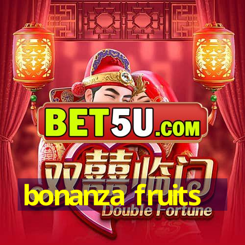 bonanza fruits