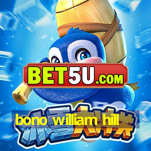 bono william hill