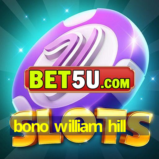 bono william hill