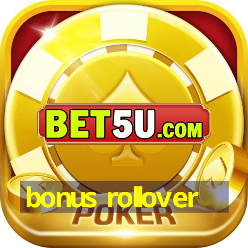 bonus rollover