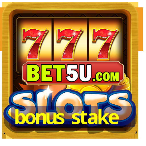 bonus stake