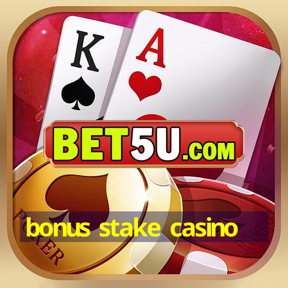 bonus stake casino