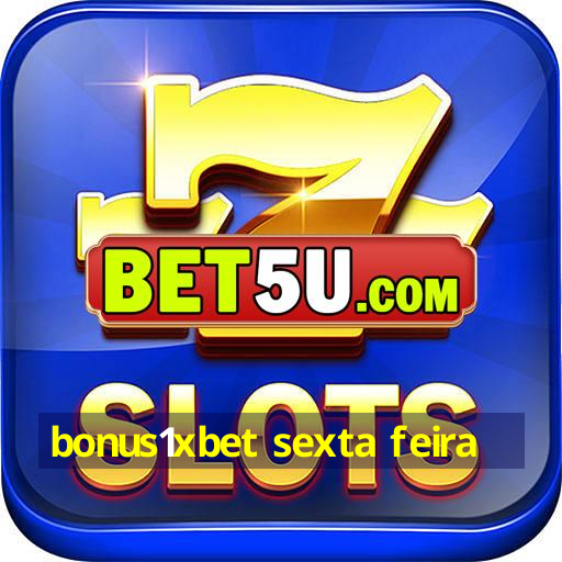 bonus1xbet sexta feira