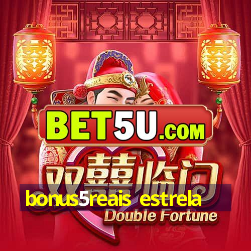 bonus5reais estrela